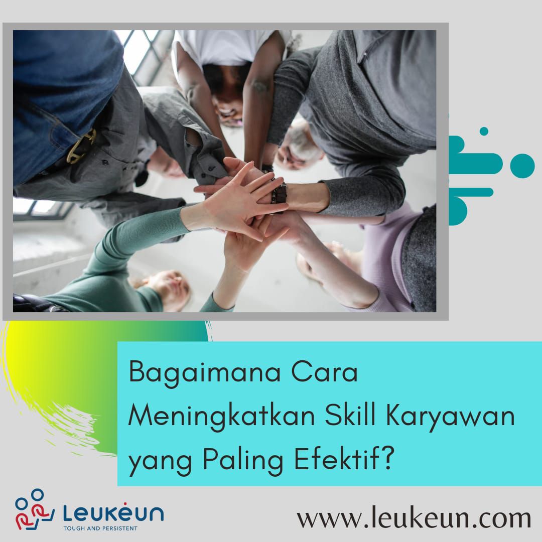 Bagaimana Cara Meningkatkan Skill Karyawan Yang Paling Efektif ...